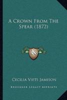 A Crown From The Spear (1872)