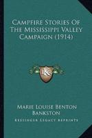 Campfire Stories Of The Mississippi Valley Campaign (1914)