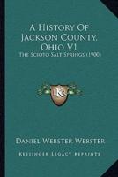 A History Of Jackson County, Ohio V1