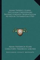 Adami Friderici Kuhnii Spicilegium Christophori Friderici Loesneri Observationum Ad Novum Testamentum (1785)