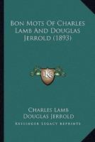 Bon Mots Of Charles Lamb And Douglas Jerrold (1893)