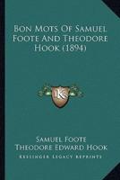 Bon Mots Of Samuel Foote And Theodore Hook (1894)
