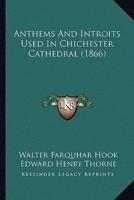 Anthems And Introits Used In Chichester Cathedral (1866)