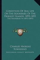 Condition Of Seal Life On The Rookeries Of The Pribilof Islands, 1893-1895