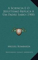 A Sciencia E O Jesuitismo Replica A Um Padre Sabio (1900)