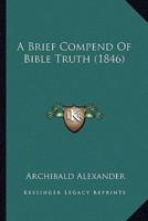 A Brief Compend Of Bible Truth (1846)