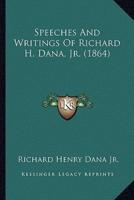 Speeches And Writings Of Richard H. Dana, Jr. (1864)