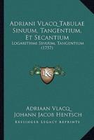 Adriani Vlacq Tabulae Sinuum, Tangentium, Et Secantium