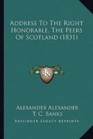 Address To The Right Honorable, The Peers Of Scotland (1831)