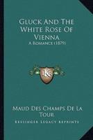 Gluck And The White Rose Of Vienna