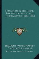 Education in the Home, the Kindergarten, and the Primary School (1887)