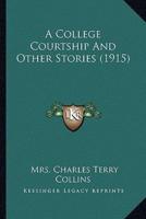 A College Courtship And Other Stories (1915)