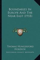 Boundaries In Europe And The Near East (1918)