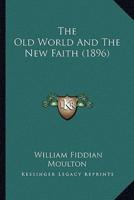 The Old World And The New Faith (1896)