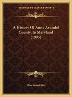 A History Of Anne Arundel County, In Maryland (1905)