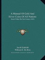 A Manual Of Gold And Silver Coins Of All Nations