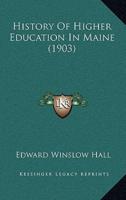 History Of Higher Education In Maine (1903)