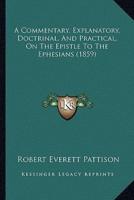A Commentary, Explanatory, Doctrinal, And Practical, On The Epistle To The Ephesians (1859)