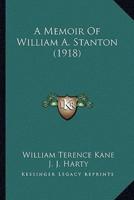 A Memoir Of William A. Stanton (1918)