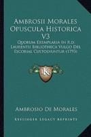 Ambrosii Morales Opuscula Historica V3