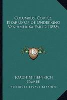 Columbus, Cortez, Pizarro Of De Ondekking Van Amerika Part 2 (1838)
