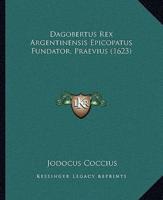 Dagobertus Rex Argentinensis Epicopatus Fundator, Praevius (1623)