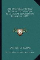 Ars Oratoria Pro Usu Ecclesiastico In Qua Idea Sacrae Eloquentias Exhibetur (1777)