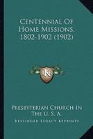 Centennial Of Home Missions, 1802-1902 (1902)