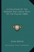 A Collation Of The Hebrew And Greek Texts Of The Psalms (1800)