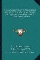 Adams's Illustrated Descriptive Guide To The Watering Places Of England, And Companion To The Coast (1848)