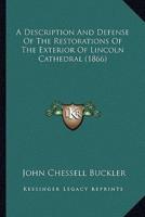 A Description And Defense Of The Restorations Of The Exterior Of Lincoln Cathedral (1866)