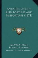 Amusing Stories And Fortune And Misfortune (1871)