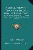 A Description Of Pitcairn's Island And Its Inhabitants