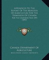 Appendices To The Report Of The Minister Of Agriculture For The Dominion Of Canada