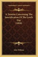 A Treatise Concerning The Sanctification Of The Lord's Day (1820)