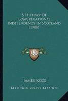 A History Of Congregational Independency In Scotland (1908)