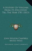 A History Of Virginia From Its Discovery Till The Year 1781 (1813)