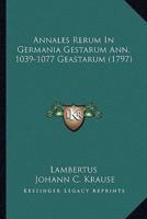 Annales Rerum In Germania Gestarum Ann, 1039-1077 Geastarum (1797)