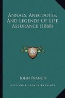 Annals, Anecdotes, And Legends Of Life Assurance (1868)