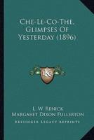 Che-Le-Co-The, Glimpses Of Yesterday (1896)