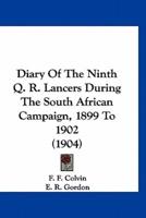 Diary Of The Ninth Q. R. Lancers During The South African Campaign, 1899 To 1902 (1904)
