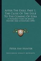 After The Exile, Part 1, The Close Of The Exile To The Coming Of Ezra