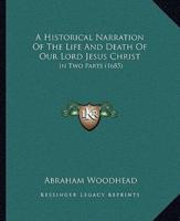 A Historical Narration Of The Life And Death Of Our Lord Jesus Christ