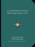 A Loan Exhibition Of Early Italian Engravings (1915)