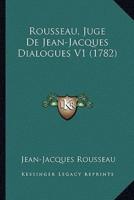 Rousseau, Juge De Jean-Jacques Dialogues V1 (1782)