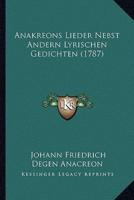 Anakreons Lieder Nebst Andern Lyrischen Gedichten (1787)