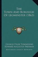 The Town And Borough Of Leominster (1863)