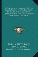 An Authentic Narrative Of The Causes Which Led To The Death Of Major Andre, Adjutant-General Of His Majesty's Forces In North America (1808)