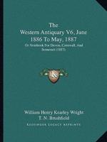 The Western Antiquary V6, June 1886 To May, 1887