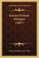 Echoes Of Heart Whispers (1867)